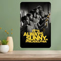 It's Always Sunny in Philadelphia Metal TV Poster Sign
