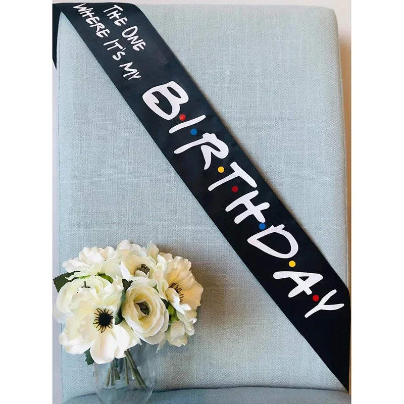 "The One Where It's My Birthday" Sash | Friends Theme
